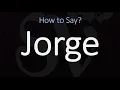 How to Pronounce Jorge CORRECTLY
