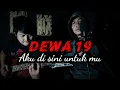 Download Lagu Aku  di sini untuk mu - Dewa 19 (cover)