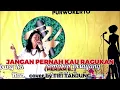 Lagu JANGAN PERNAH KAU RAGUKAN ( MERIAM BELINA ) cover by Titi T.