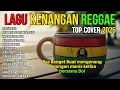 Lagu Bikin Candu!!! Musik Reggae Nostalgia 🌴 Lagu Kenangan Indonesia Terbaik untuk Relaksasi dan Healing