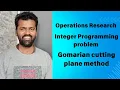 Operation Research Integer programming problem Gomarian Cutting plane method