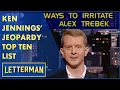 Ken Jennings Top Ten Ways To Irritate Alex Trebek Letterman