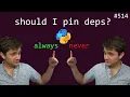 when should I pin deps never and always intermediate anthony explains