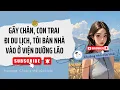 Lagu [Truyện]GÃY CHÂN, CON TRAI ĐI DU LỊCH, TÔI BÁN NHÀ VÀO Ở VIỆN DƯỠNG LÃO|Chuồng nhỏ của Hoài