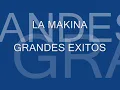 LA MAKINA - GRANDES EXITOS