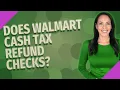 Does Walmart cash tax refund checks