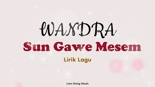 Download WANDRA - SUN GAWE MESEM || LIRIK LAGU MP3