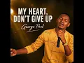 My heart don't give up