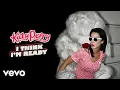 Download Lagu Katy Perry - I Think I'm Ready (Remixed / Remastered 2023 / Visualizer)