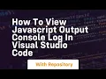 How to view javascript output console log in visual studio code