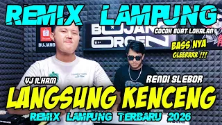 LANGSUNG KENCENG REMIX LAMPUNG VJ ILHAM X RENDI SLEBOR FULL BASS 2026 || INDONESIAN MUSIC