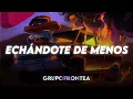 Grupo Frontera - ECHÁNDOTE DE MENOS - Grupo Frontera 2024