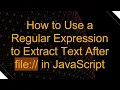 How to Use a Regular Expression to Extract Text After file in JavaScript