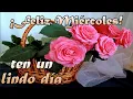 Feliz Miercoles Buenos dias ten un lindo dia con este bonito mensaje de buenos dias abrelo