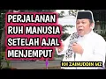 Lagu PERJALANAN RUH SETELAH KEMATIAN MANUSIA _ NGAJI KH ZAINUDDIN MZ 
