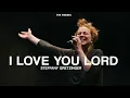 Lagu I Love You Lord (ft. Steffany Gretzinger) | The Finding