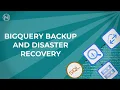 Don t Lose Your BigQuery Data Disaster Recovery and Backup