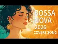 Lagu Top 200 Bossa Nova Covers Songs 2026 🌴 Best Bossa Nova Covers Of Popular Songs 2026 For Full Energy