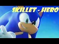 Download Lagu Sonic The Hedgehog - Skillet Hero [AMV]