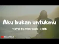 Download Lagu aku bukan untukmu - rossa • cover by mitty zasia || lirik