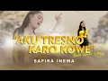 Download Lagu [ BALIK KANAN WAE ] SAFIRA INEMA - LIRIK - AKU TRESNO KARO KOWE