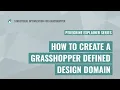 How to Create a Grasshopper Defined Design Domain