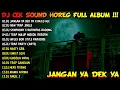 DJ HOREG BLAYER TERBARU FULL ALBUM - DJ JANGAN YA DEK YA X IM ALO ALE - RUTINITAS RADONG - TOBRUT