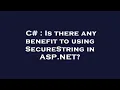 C Is there any benefit to using SecureString in ASP NET