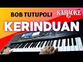 Download Lagu KARAOKE  KERINDUAN - BOB TUTUPOLI [ Lagu Nostalgia ] soundcard v8 - nada pria