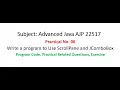 AJP Practical-06 Use of ScrollPane and JComboBox Advanced Java 22517 MSBTE