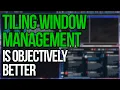 Tiling Window Management Is Objectively Better Than The Rest