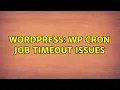 Wordpress WP Cron job timeout issues 2 Solutions