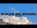 Download Lagu BUKAN SELERAMU - Mitty Zasia (Lirik)
