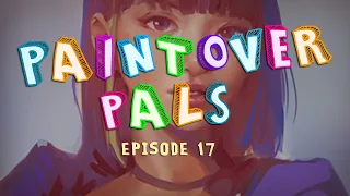 PAINTOVER PALS: Episode 17