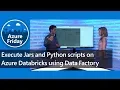 Execute Jars and Python scripts on Azure Databricks using Data Factory Azure Friday
