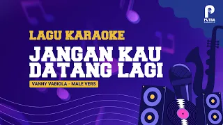 vanny vabiola jangan kau datang lagi karaoke nada pria 