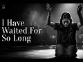 I Have Waited For So Long - Intimate Worship Song (For Anyone That Has Been In A Moment Of Waiting)