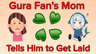 Worst of 4chan vt - Gura Fan s Mom Tells Him to Get Laid VTUBER CRINGE