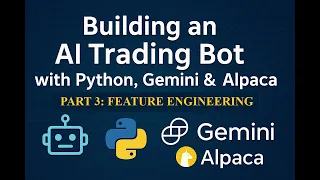 Building an AI Trading Bot with Python Gemini Alpaca Part 3 Feature Engineering