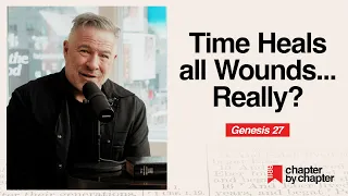 Genesis 27 Time Heals all Wounds Really