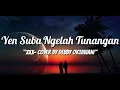 Lirik Lagu Yen Suba Ngelah Tunangan - XXX (Cover by Debby Oktaviani)