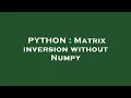 PYTHON Matrix inversion without Numpy