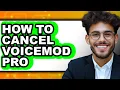 How to Cancel Voicemod Pro full Guide