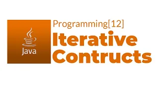 Java Programming 12 Iterative Constructs
