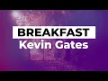 Kevin Gates - Breakfast