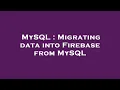 MySQL Migrating data into Firebase from MySQL