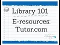 Library 101 E-resources Tutor com