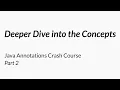 A Deeper Dive into the Concepts - Java Annotations Crash Course