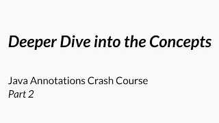 A Deeper Dive into the Concepts - Java Annotations Crash Course