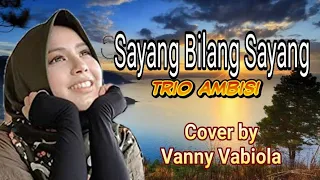 Download SAYANG BILANG SAYANG (TRIO AMBISI) - COVER BY VANNY VABIOLA MP3